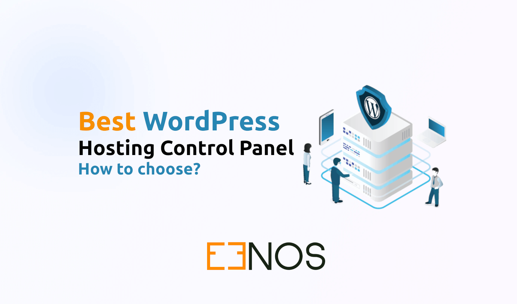 How to Choose the Best WordPress Hosting Control Panel for Your Server and Why Eenos Is the Ideal Choice